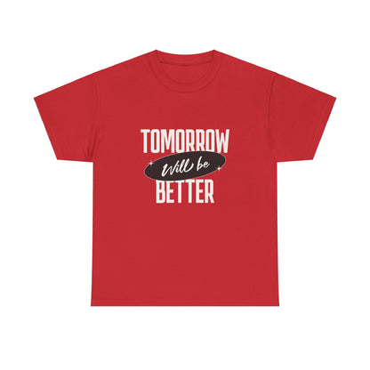 Tomorrow Might be Better Tee