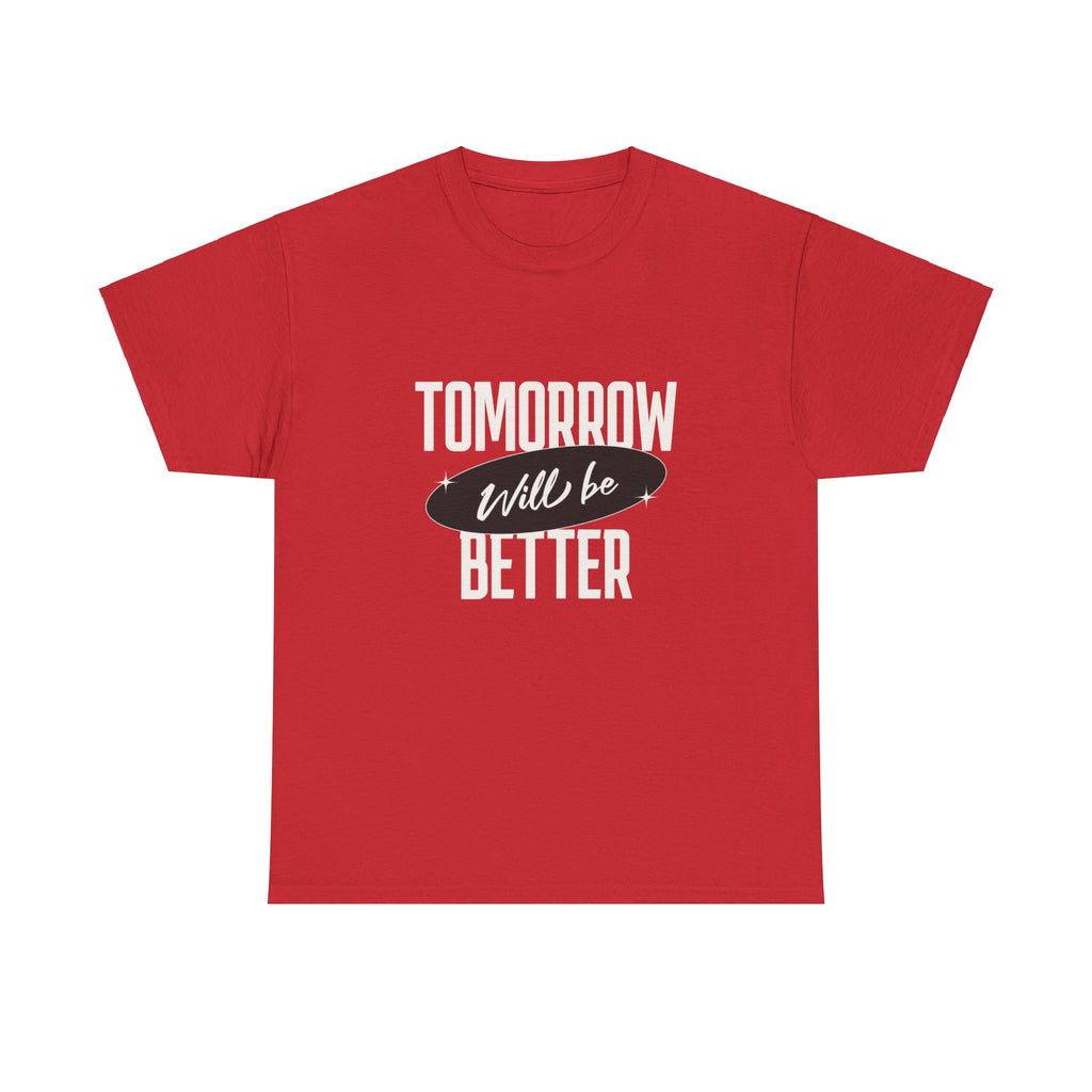 Tomorrow Might be Better Tee