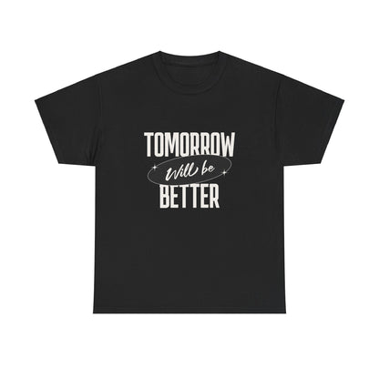 Tomorrow Might be Better Tee