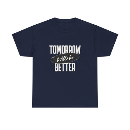 Tomorrow Might be Better Tee